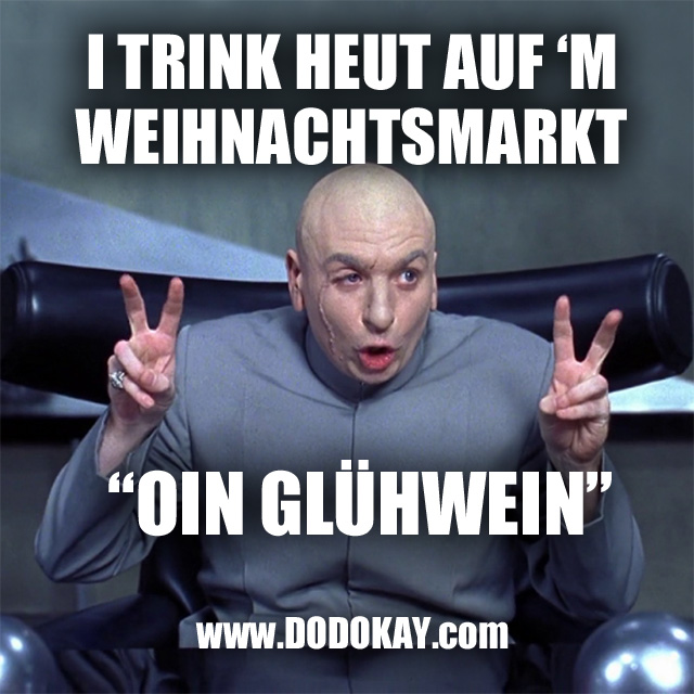 Dodokay Dr. Evil Weihnachtsmarkt Glühwein trinken saufen Dodokay Dr. Evil Weihnachtsmarkt Glühwein trinken saufen